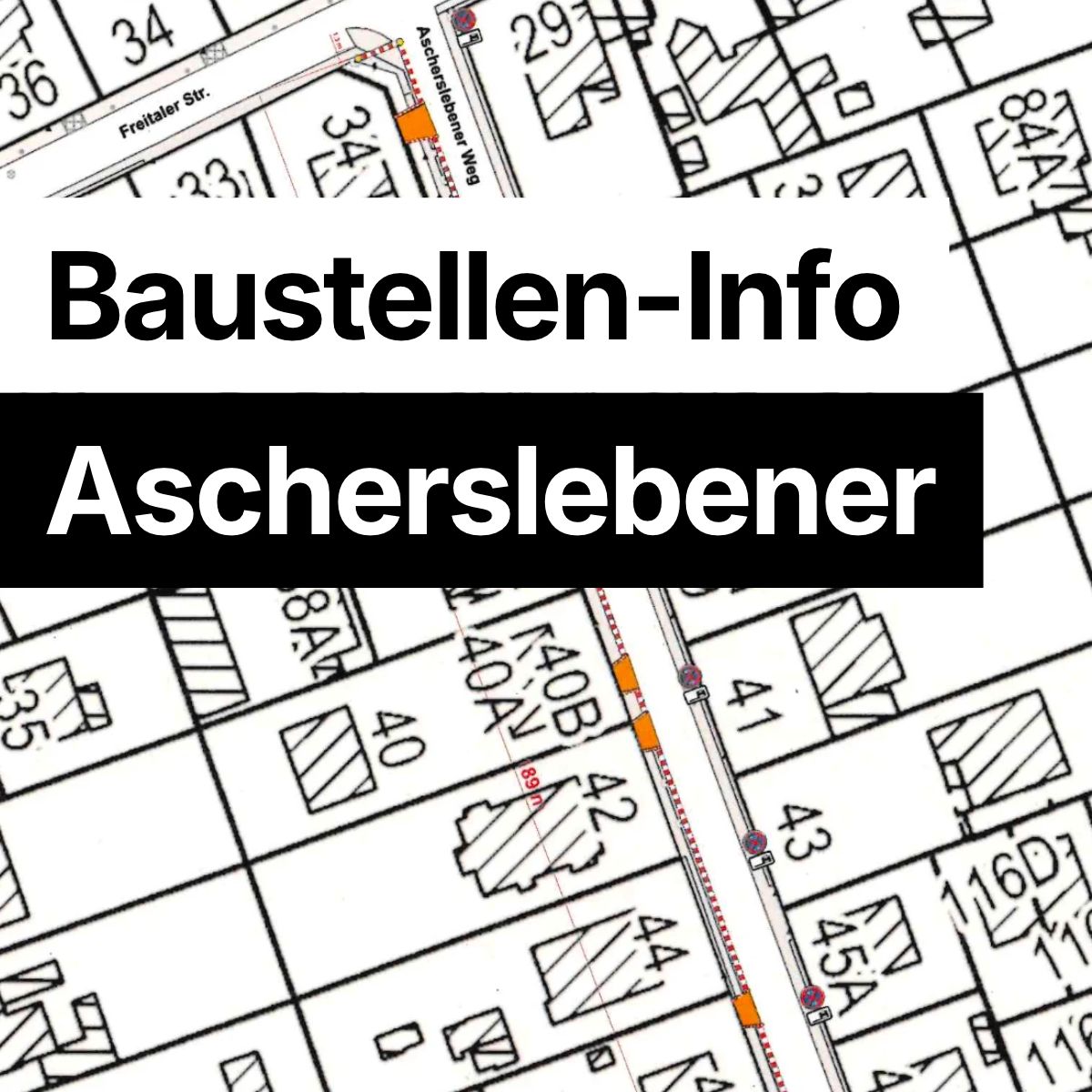 Anwohner-Information zur Baustelle im Ascherslebener Weg Anwohner-Information zur Baustelle im Ascherslebener Weg
